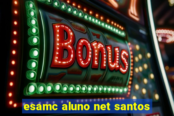 esamc aluno net santos